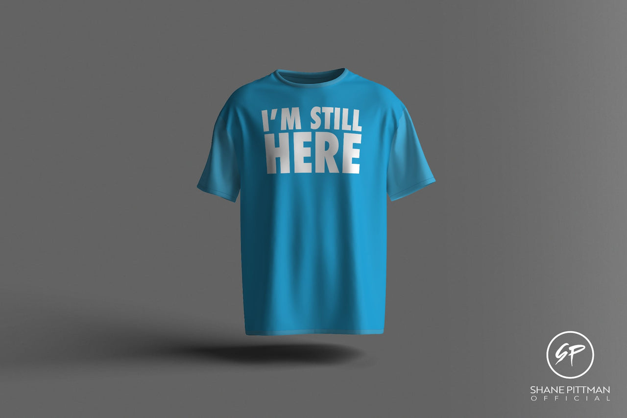 “I’m Still Here” T-Shirt